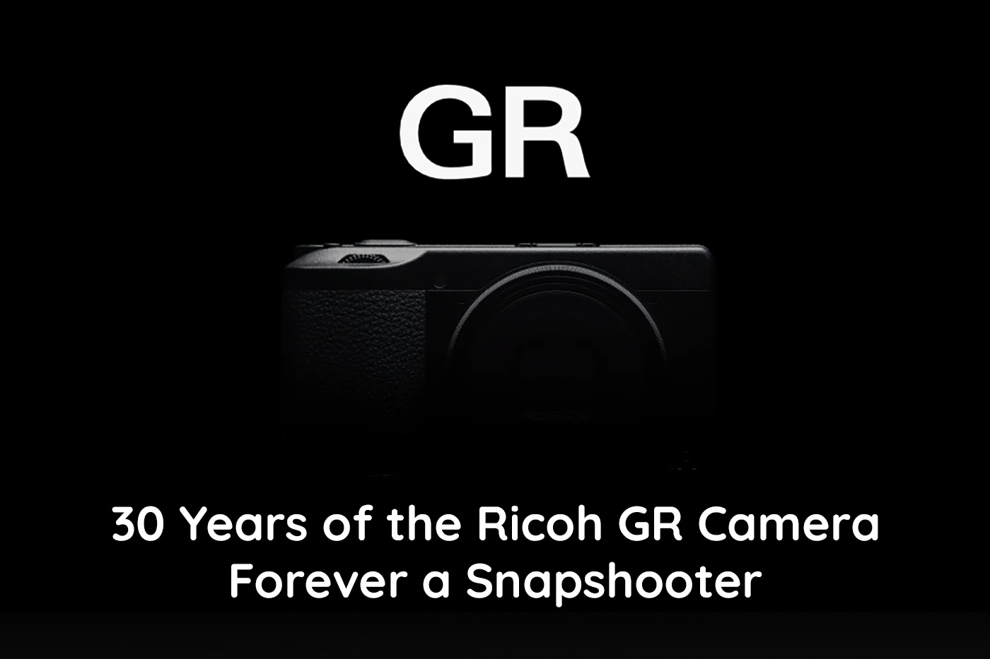 30 Years of the Ricoh GR Camera: Forever a Snapshooter