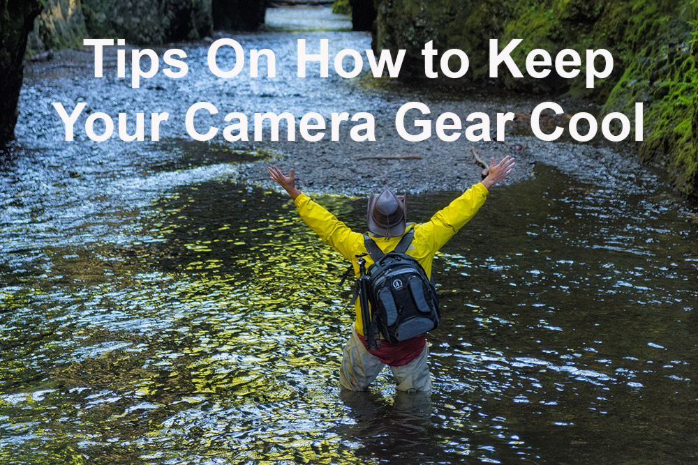 Tips on how to keep your camera gear cool
