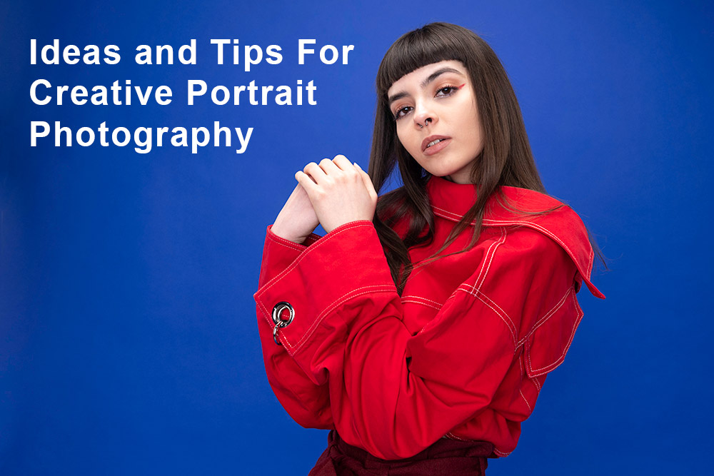 Ideas and Tips For Creative Portrait Photography
