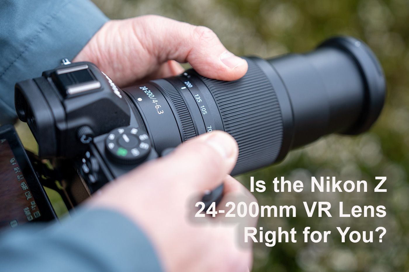 Is the Nikon Z 24-200mm VR Lens Right for You?