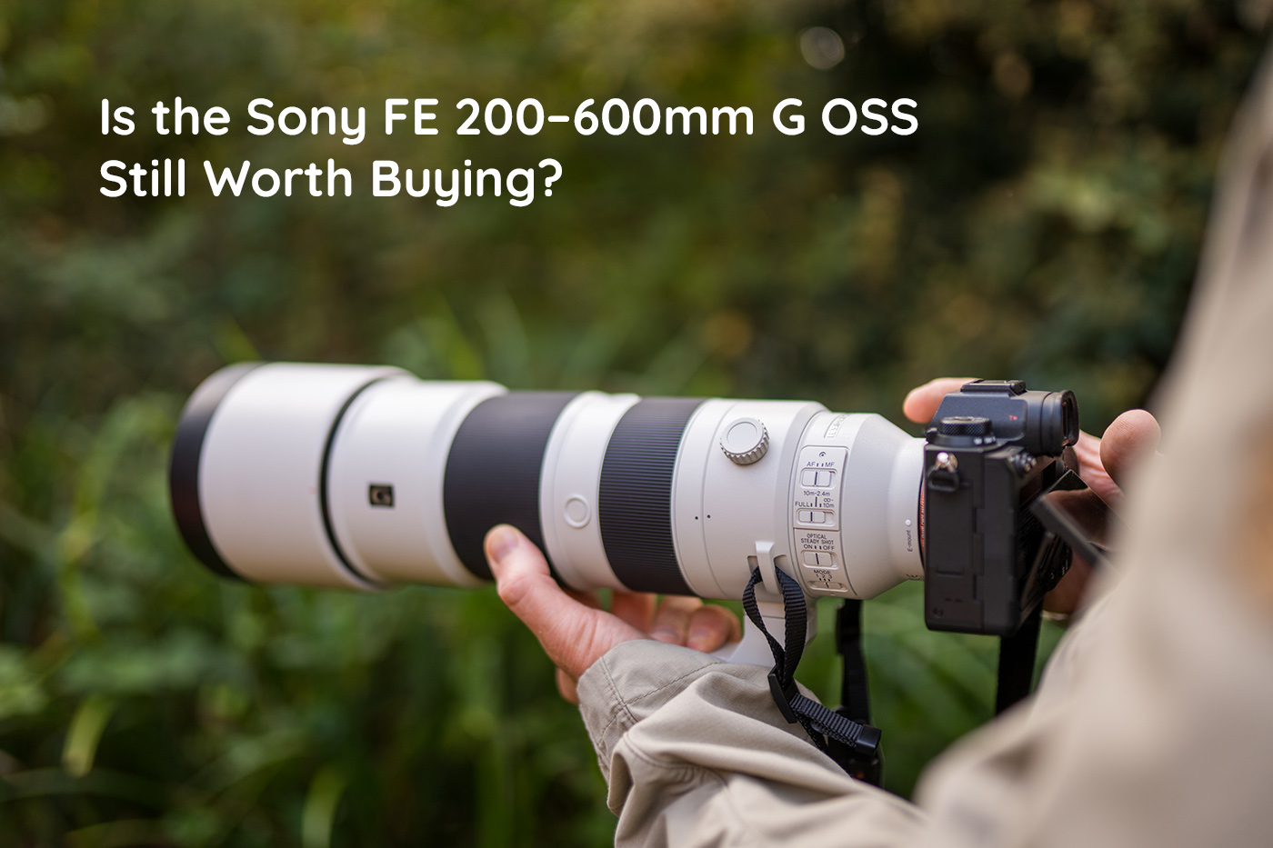Is the Sony FE 200–600mm G OSS Still Worth Buying?