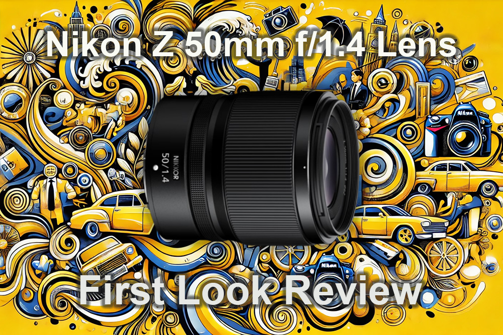 Nikon Z 50mm f/1.4 Lens First Look Review