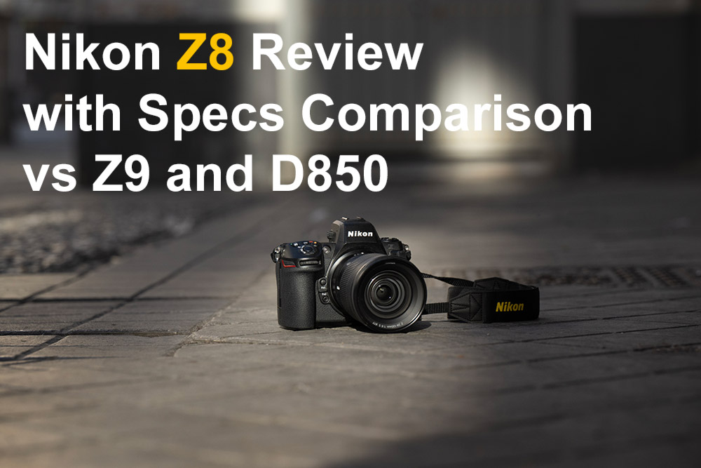 Nikon Z8 Review With Specs Comparison vs Z9 and D850