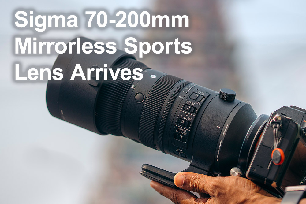 Sigma 70-200mm Mirrorless Sports Lens Arrives