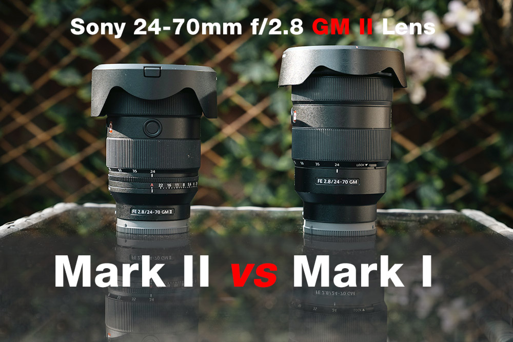 so sánh Sony 24-70mm F2.8 GM Vs Mark II - Sông Hồng camera