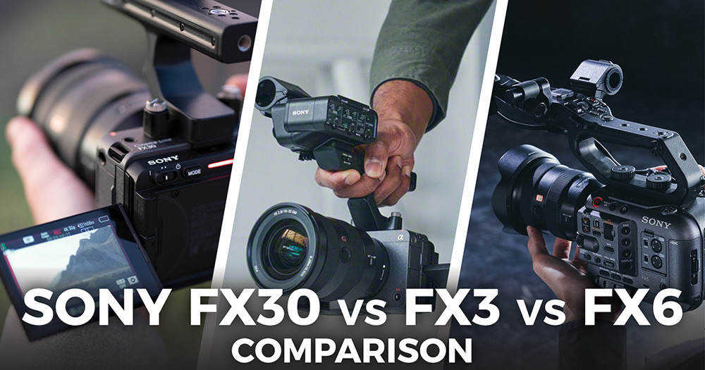 Sony FX30 vs FX3 vs FX6 cinema cameras compared