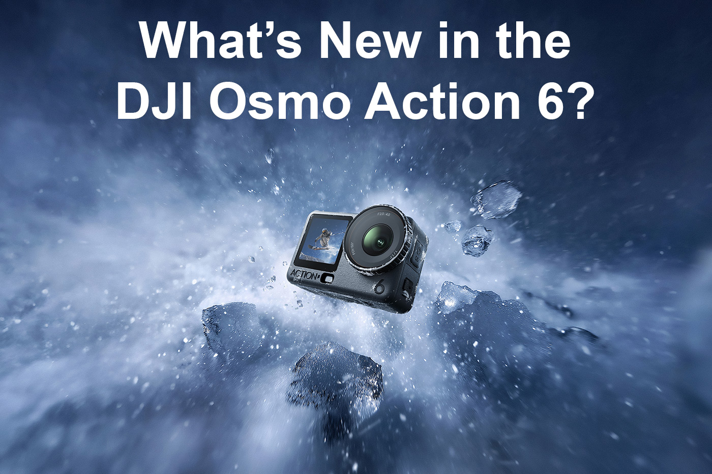 What’s New in the DJI Osmo Action 6?