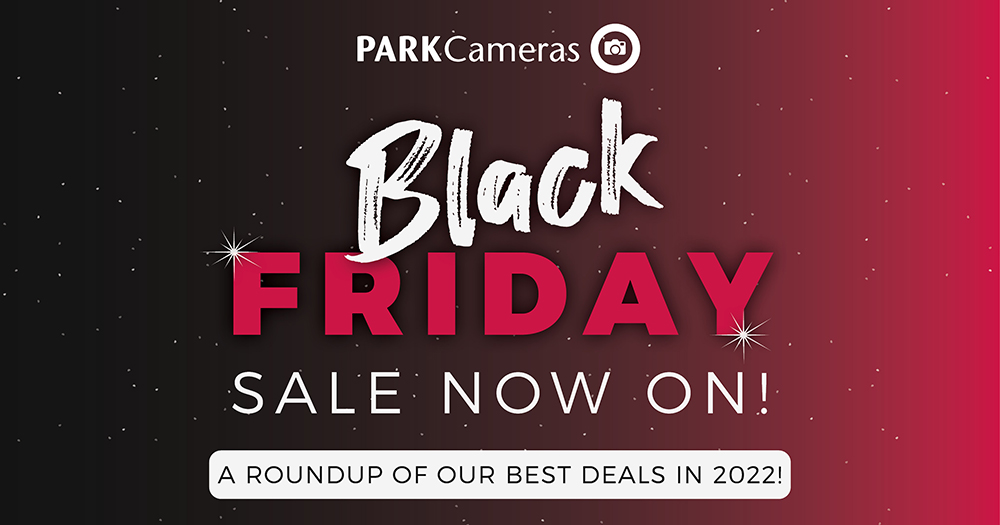 Black Friday Deals 2022 - Park Cameras