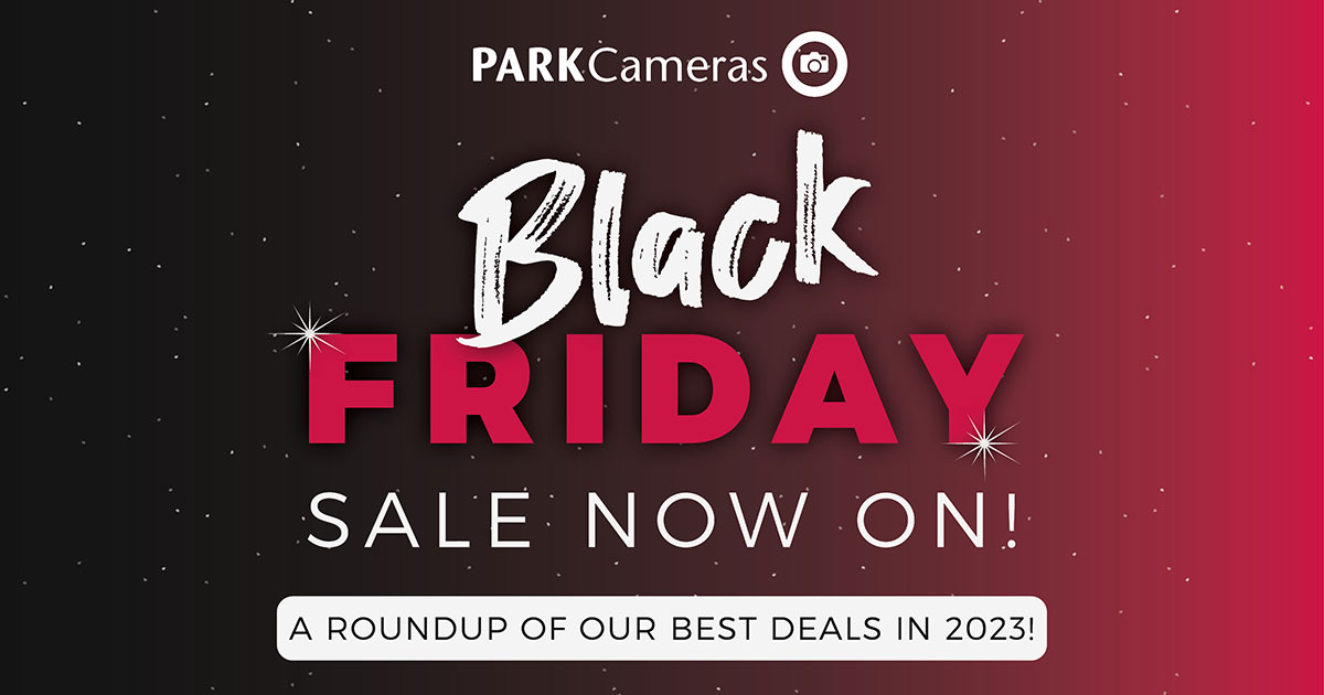Black Friday Deals 2023 - Park Cameras