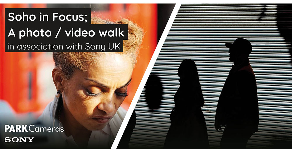Soho in Focus; a photo / video walk in association with Sony UK