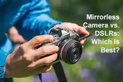 Mirrorless Camera Vs DSLR