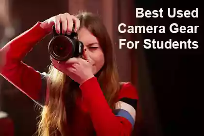 Best Used Camera Gear For Students