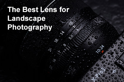 Best Lens for Landscape Photography