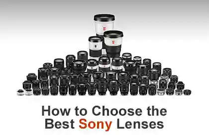 How to Choose the Best Sony Lenses