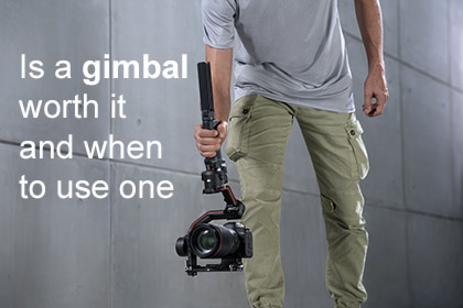 Is a Gimbal Worth it and When to use one