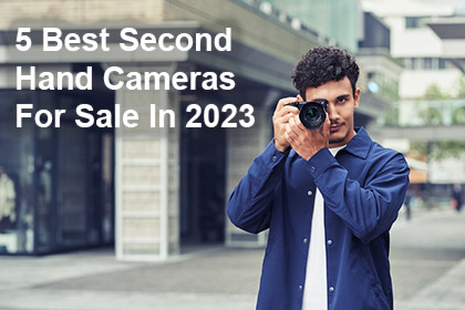 5 Best Second Hand Cameras For Sale In 2023