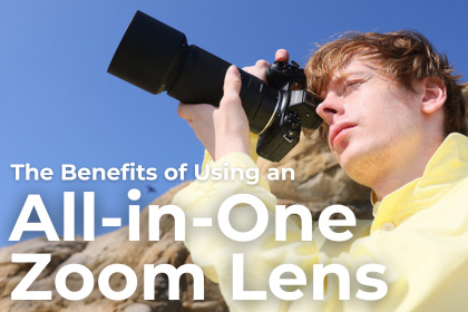 The Benefits of Using an All-In-One Zoom Lens