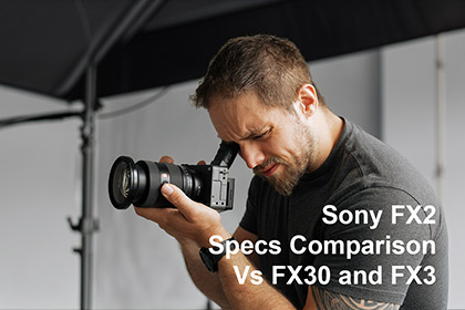 Sony FX2 Specs Comparison Vs FX30 and FX3