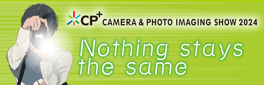 CP+ the Camera and Imaging Photo Show 2024