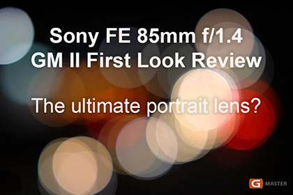 Sony FE 85mm f/1.4 GM II First Look Review