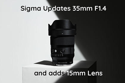 Sigma Updates 35mm F1.4 and adds 15mm Lens