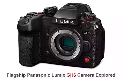 Flagship Panasonic Lumix GH6 Camera Explored