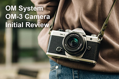 OM System OM-3 Camera Initial Review