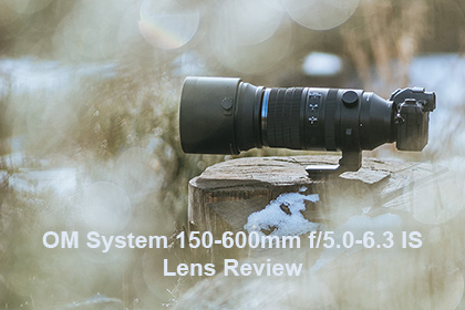 OM System 150-600mm f5.0-6.3 IS Lens Review