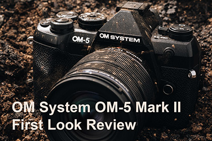 OM System OM-5 Mark II First Look Review