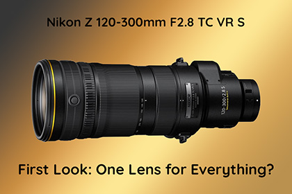 Nikon Z 120-300mm F2.8 TC VR S First Look