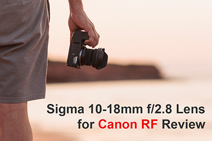 Sigma 10-18mm f/2.8 Lens for Canon RF Review