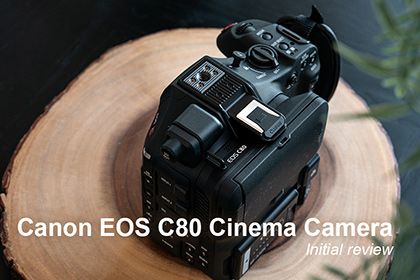 Canon EOS C80 Cinema Camera Initial Review