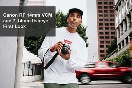 Canon RF 14mm VCM and 7-14mm Fisheye First Look