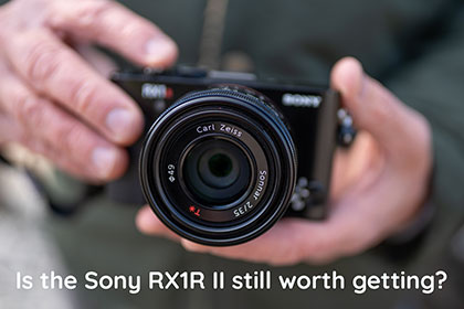 Is the Sony RX1R II still worth getting