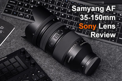 Samyang AF 35-150mm Sony Lens Review