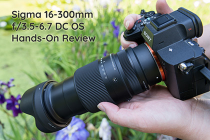 Sigma 16-300mm f/3.5-6.7 DC OS Hands-On Review