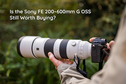 Is the Sony FE 200–600mm G OSS Still Worth Buying