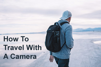 How To Travel With A Camera