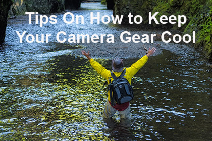 How to Keep Your Camera Gear Cool