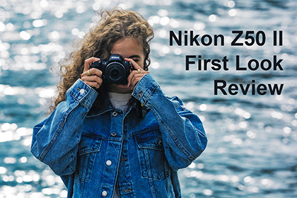 Nikon Z50 II First Look Review