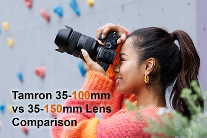 Tamron 35-100mm vs 35-150mm Comparison